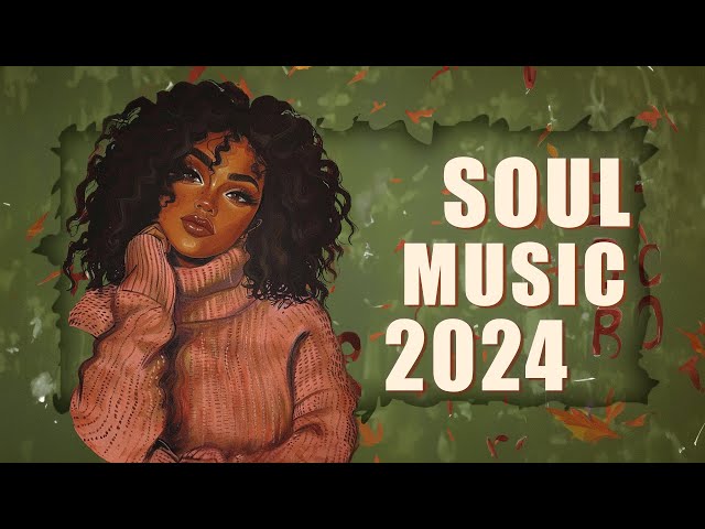 Soul Music 2024 | These songs that bring the call of love to you - Chill soul/rnb playlist class=