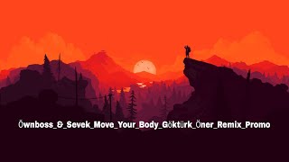 Öwnboss_&_Sevek_Move_Your_Body_Göktürk_Öner_Remix_Promo