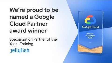 Jellyfish Chosen as Google Cloud Specialization Partner of the Year for Excellence in Training