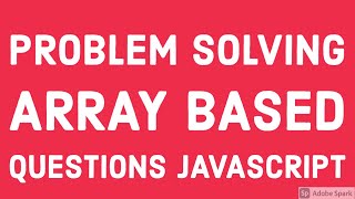 Problem Solaving   Array Based Questions #37