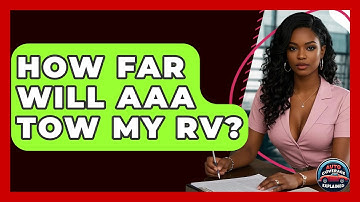 How Far Will AAA Tow My RV? - Auto Coverage Explained