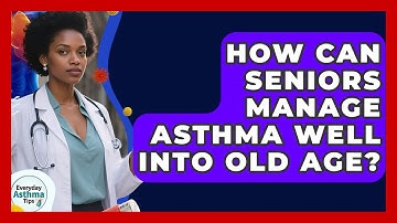 How Can Seniors Manage Asthma Well Into Old Age? - Everyday Asthma Tips