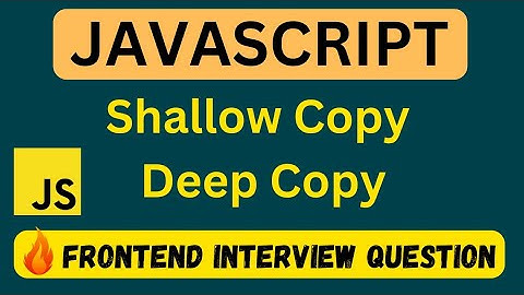 Shallow Copy & Deep Copy in JavaScript | Shallow Copy vs Deep Copy | Frontend Interview Question