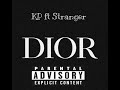 Kp ft stranger  dior official audio