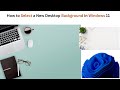 How to Select a New Desktop Background in Windows 11 | Change Desktop Background in Windows 11