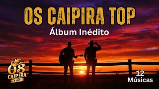 🔥 Os Caipira Top – Álbum Completo  2025 | 12 Músicas | Só Modão