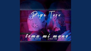 Video thumbnail of "PipeToroficial - Toma mi mano"