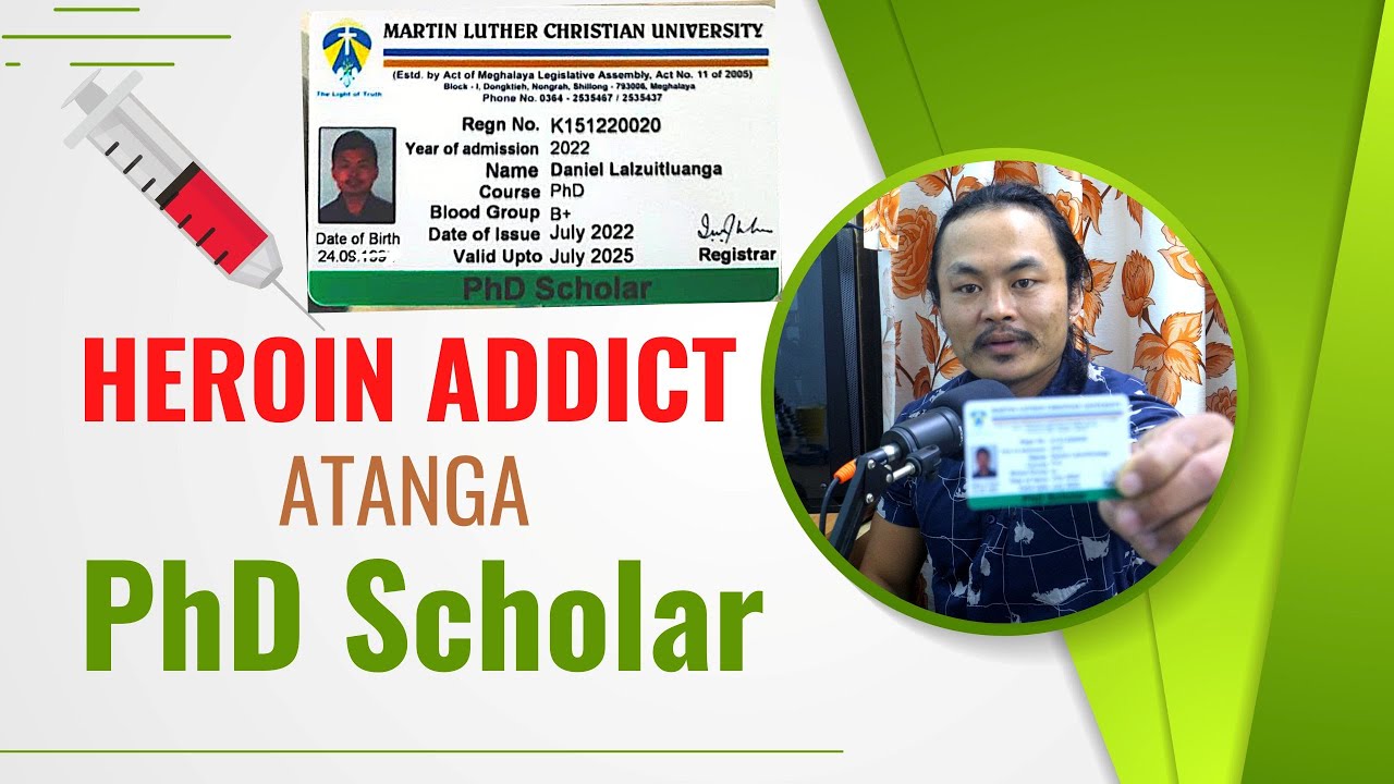 Heroin Addict atanga PhD Scholar- Zinkawng.