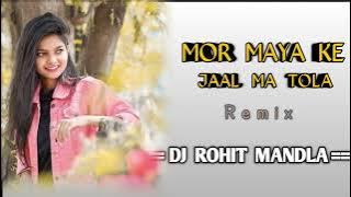 Mor Maya Ke Jaal Ma Tola | Cg Dj Song | Dj Rohit Professional