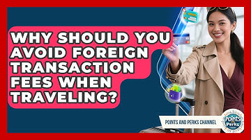 Why Should You Avoid Foreign Transaction Fees When Traveling? - Points and Perks Channel