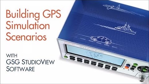 Building GPS Simulation Scenarios with GSG StudioView Software