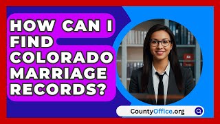 How Can I Find Colorado Marriage Records? Countyoffice News