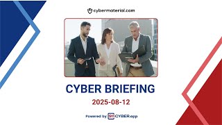Cyber Briefing: 2025-08-12