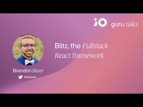 Blitz, the Fullstack React framework - Brandon Bayer | GURU TALKS