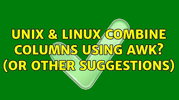 Unix & Linux: Combine columns using awk? (Or other suggestions) (2 Solutions!!)
