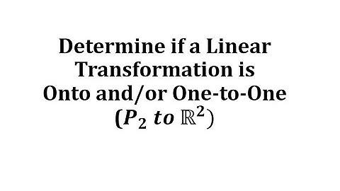 Determine if a Linear Transformation is Onto and/or One-to-One (P2 to R2)