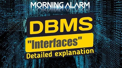 DBMS interfaces- DBMS concepts || Morning Alarm||