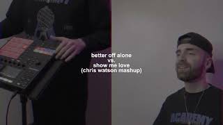 Better Off Alone Vs Show Me Love chris Watson Mashup
