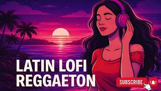 Latin LoFi Reggaeton 🌙 Neon Night Vibes  Chill Latin Beats to Relax & Focus