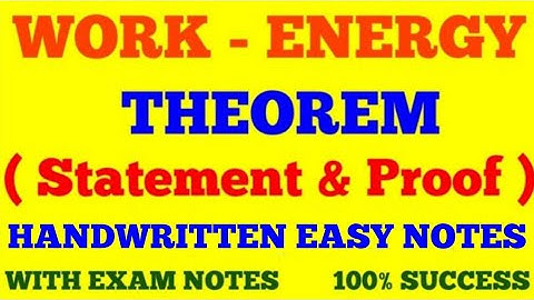WORK - ENERGY THEOREM || STATEMENT & PROOF OF WORK - ENERGY THEOREM || WITH EXAM NOTES ||