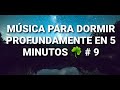 MUSICA PARA DORMIR PROFUNDAMENTE EN 5 MINUTOS 🍀 #9