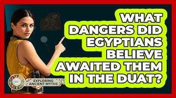 What Dangers Did Egyptians Believe Awaited Them In The Duat? - Exploring Ancient Myths