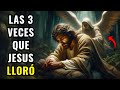 Las 3 veces que jesus llor segun la biblia