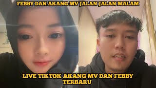 FEBBY DAN AKANG MV JALAN JALAN MALAM || LIVE TIKTOK AKANG MV DAN FEBBY TERBARU