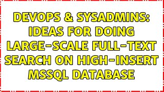 DevOps & SysAdmins: Ideas for doing large-scale full-text search on high-insert MSSQL database