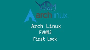 First Look at Arch Linux With FVWM3