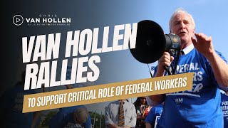 Van Hollen speaks at rally to support critical role of federal workers