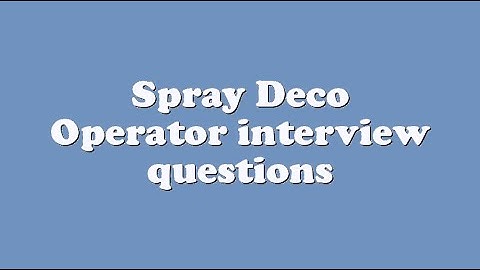 Spray Deco Operator interview questions