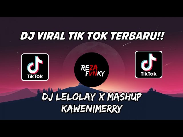 DJ VIRAL TIK TOK - DJ LELOLAY X MASHUP KAWENIMERRY VIRAL TERBARU 🎶🎶 class=