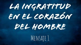 La ingratitud en el corazón del hombre - 03 ene 2021