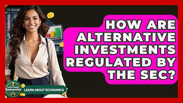 How Are Alternative Investments Regulated By The SEC? - Learn About Economics