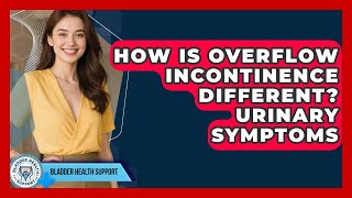 How Is Overflow Incontinence Different Urinary Symptoms - Bladder Health Support