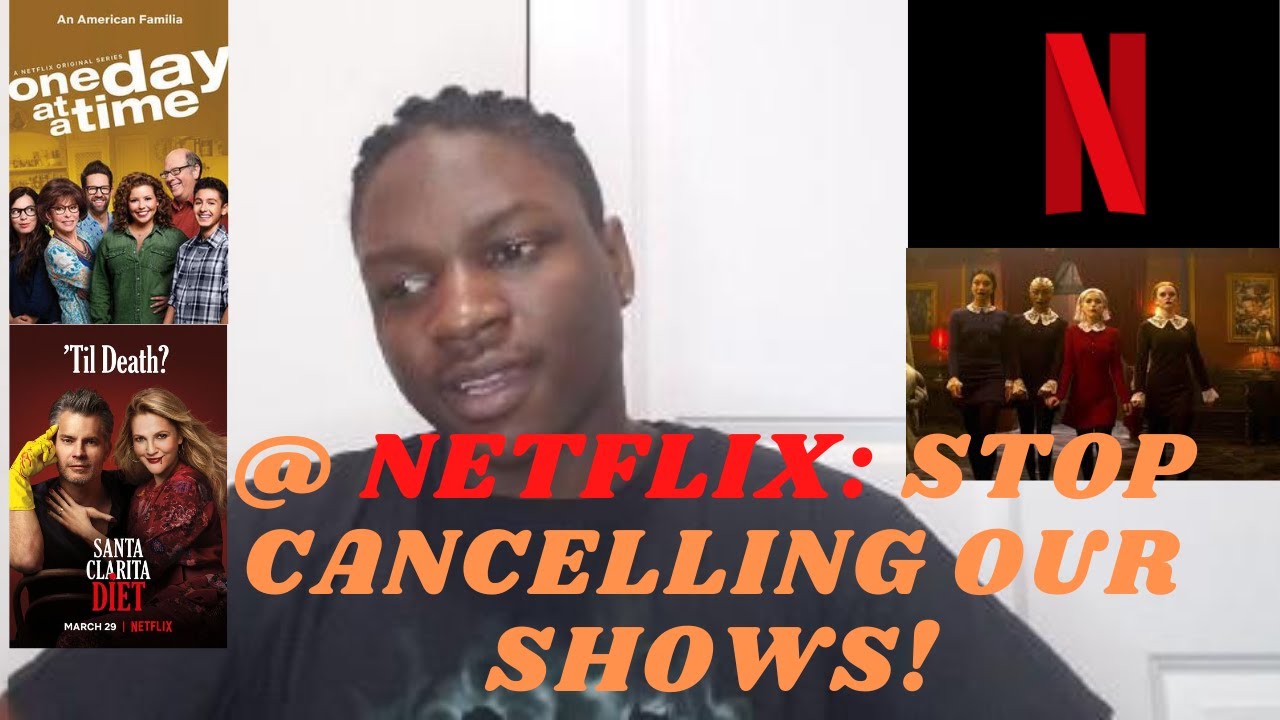 MY GRIEVANCES WITH NETFLIX THEY KEEP CANCELLING OUR FAVORITE SHOWS