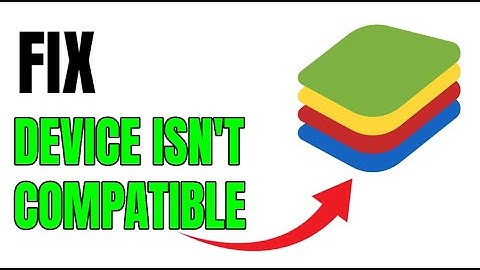 NEW! FIX “Device Isn’t Compatible With Bluestacks” ERROR!