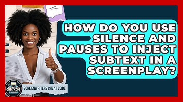 How Do You Use Silence And Pauses To Inject Subtext In A Screenplay? - Screenwriter