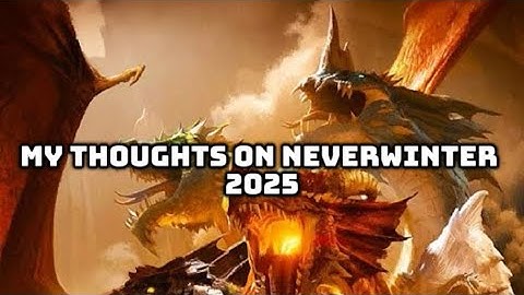My Thoughts on Neverwinter 2025...