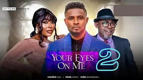 YOUR EYES ON ME prt 2 (New Movie) Chris Akwarandu, Maurice Sam, Pearl Wats #2024 #nollywoodmovies