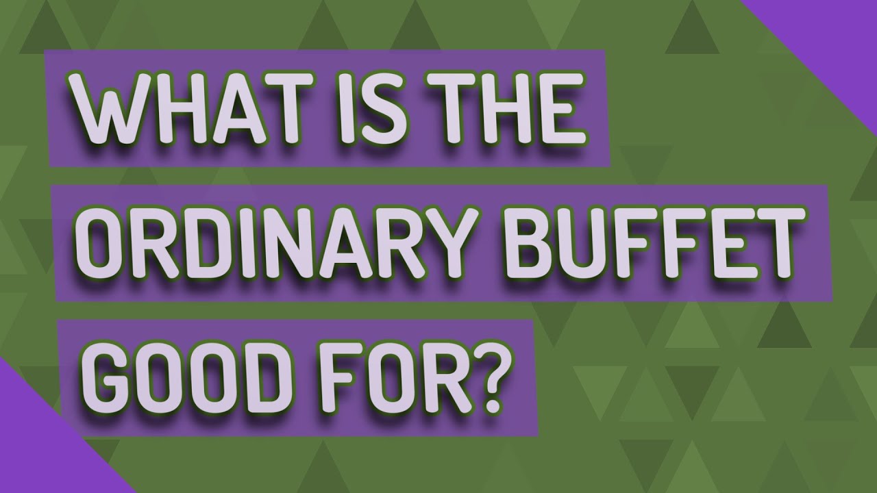 What is the ordinary buffet good for? YouTube