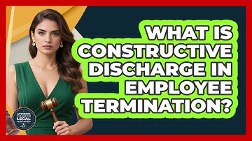 What Is Constructive Discharge In Employee Termination? - Avoiding Common Legal Mistakes
