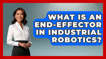 What Is An End-effector In Industrial Robotics? - Test