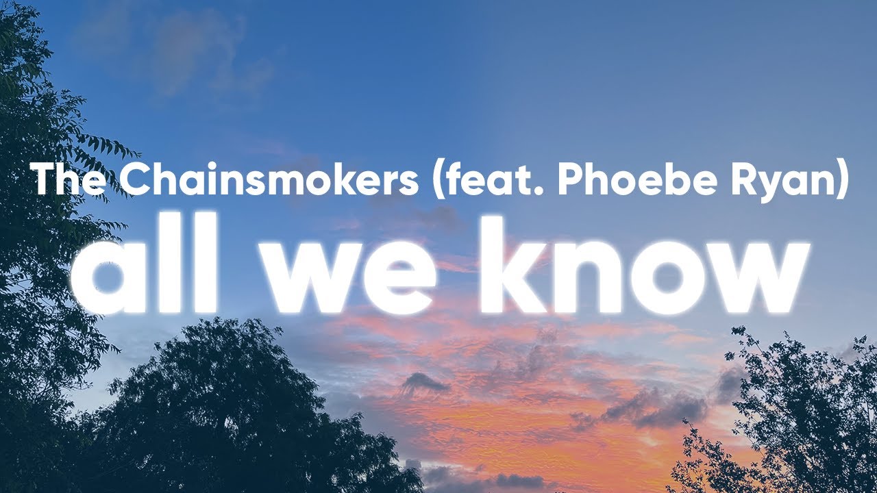 The Chainsmokers All We Know (Lyrics) feat. Phoebe Ryan YouTube