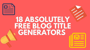 18 Absolutely Free Blog Title Generators: The Expert Way
