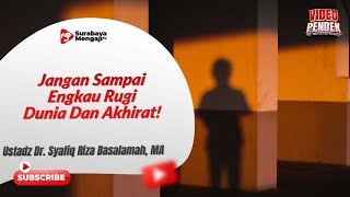 Jangan Sampai Engkau Rugi Dunia Dan Akhirat! - Ustadz Dr. Syafiq Riza Basalamah, MA