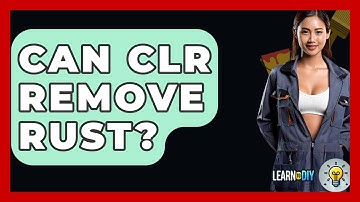 Can CLR Remove Rust? - LearnToDIY360.com