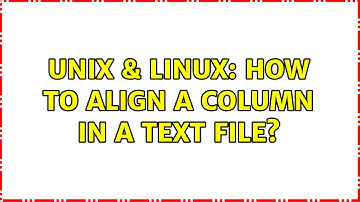 Unix & Linux: How to align a column in a text file? (6 Solutions!!)
