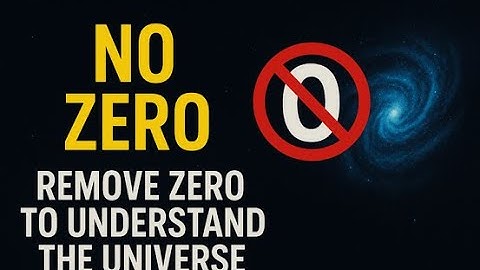 A Universe Without Zero - No Zero - Remove The Zero To Understand The Universe, New Theories in 2026